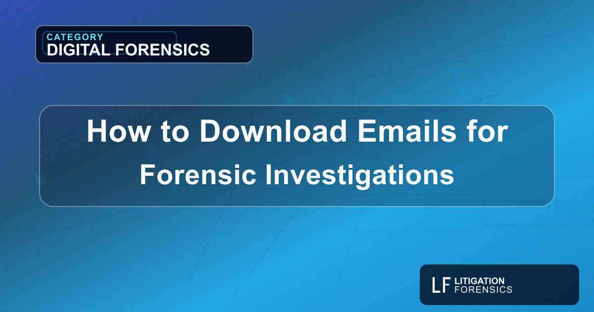 How to Download Emails for Forensic Investigations